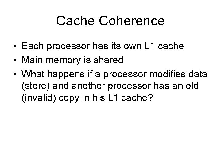 Cache Coherence • Each processor has its own L 1 cache • Main memory Cache Coherence • Each processor has its own L 1 cache • Main memory