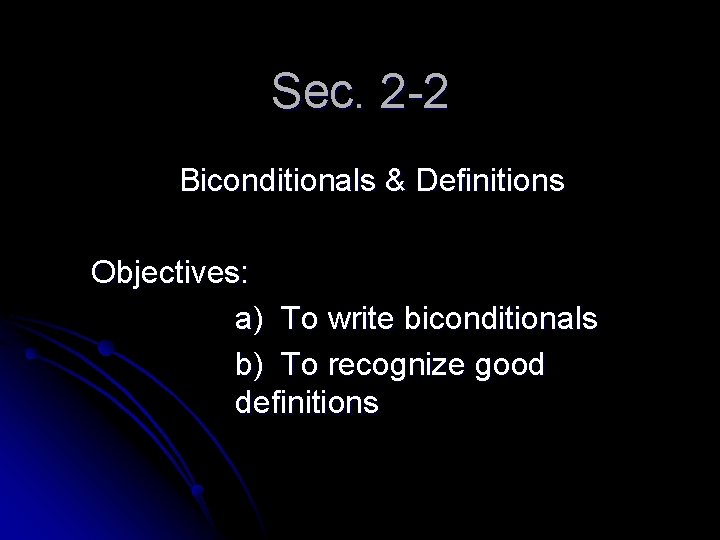 Sec. 2 -2 Biconditionals & Definitions Objectives: a) To write biconditionals b) To recognize