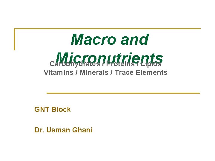 Macro and Micronutrients Carbohydrates / Proteins / Lipids Vitamins / Minerals / Trace Elements