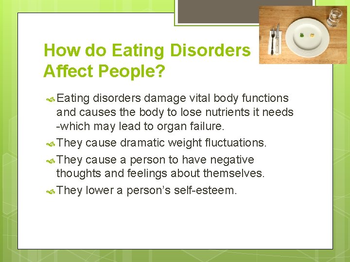 How do Eating Disorders Affect People? Eating disorders damage vital body functions and causes