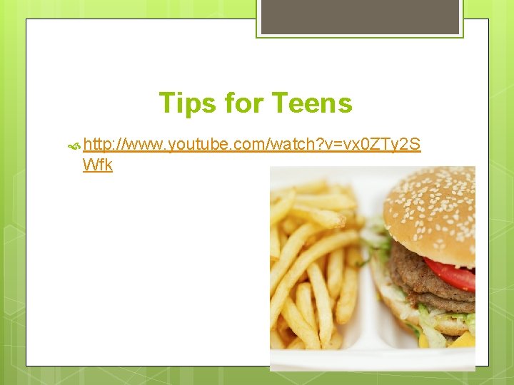 Tips for Teens http: //www. youtube. com/watch? v=vx 0 ZTy 2 S Wfk 