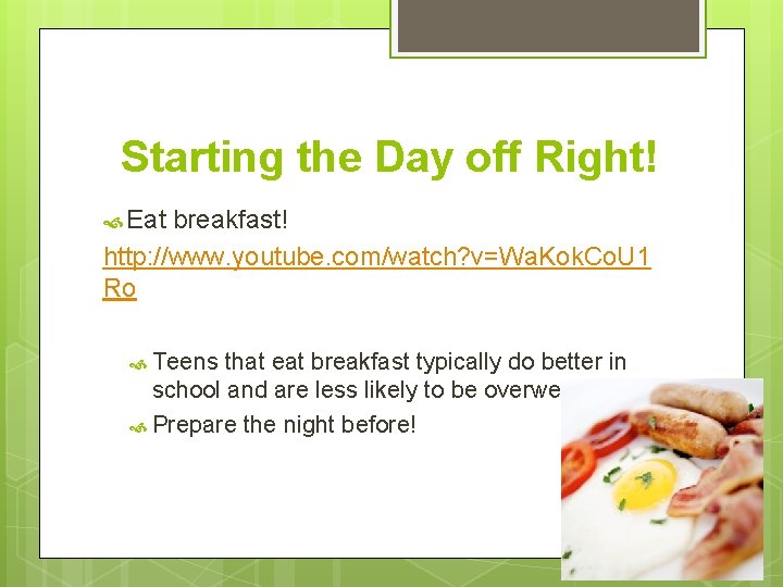 Starting the Day off Right! Eat breakfast! http: //www. youtube. com/watch? v=Wa. Kok. Co.