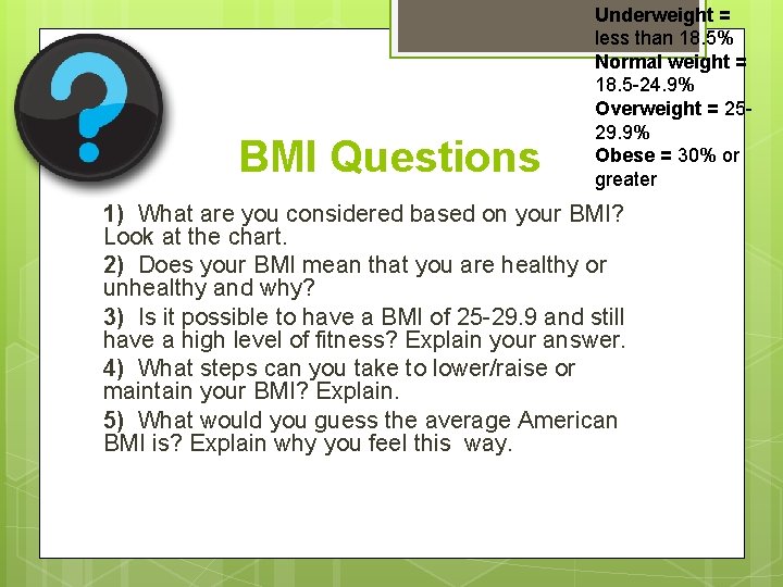 BMI Questions Underweight = less than 18. 5% Normal weight = 18. 5 -24.