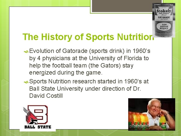 The History of Sports Nutrition Evolution of Gatorade (sports drink) in 1960’s by 4