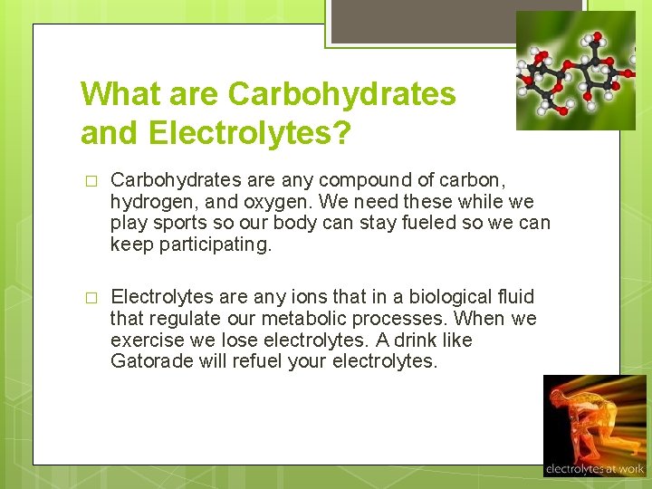 What are Carbohydrates and Electrolytes? � Carbohydrates are any compound of carbon, hydrogen, and