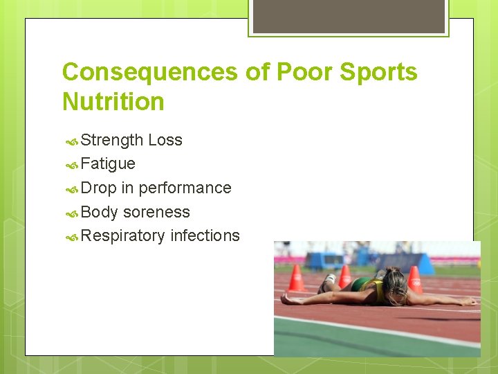 Consequences of Poor Sports Nutrition Strength Loss Fatigue Drop in performance Body soreness Respiratory