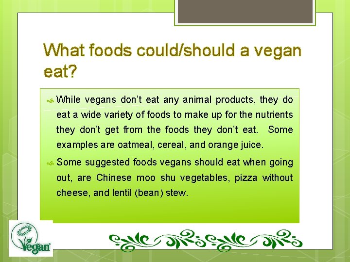 What foods could/should a vegan eat? While vegans don’t eat any animal products, they