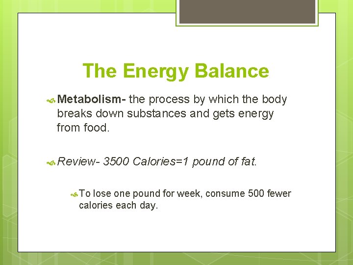 The Energy Balance Metabolism- the process by which the body breaks down substances and