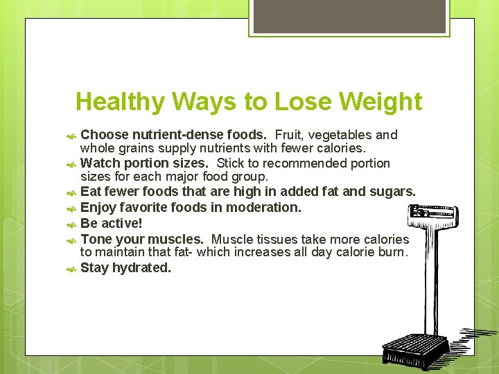 Healthy Ways to Lose Weight Choose nutrient-dense foods. Fruit, vegetables and whole grains supply