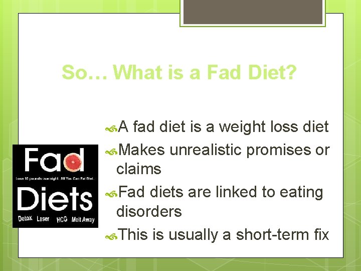 So… What is a Fad Diet? A fad diet is a weight loss diet