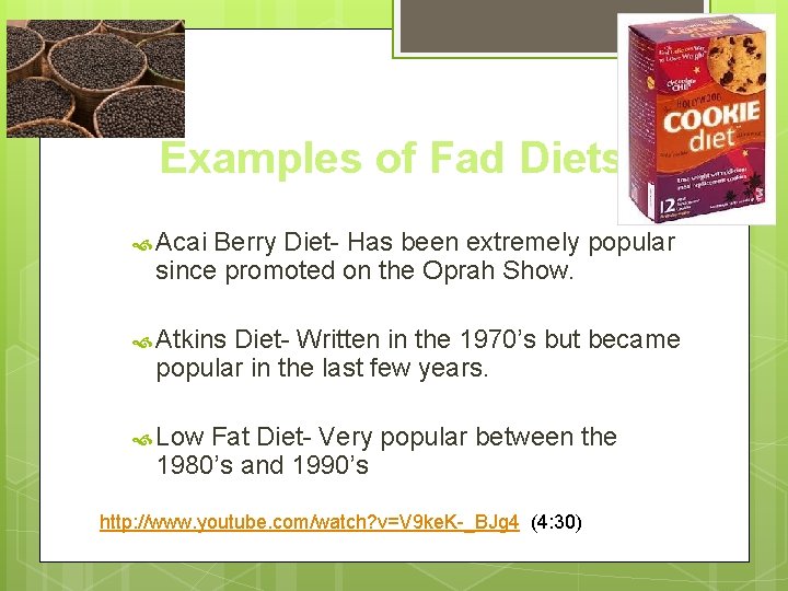 Examples of Fad Diets Acai Berry Diet- Has been extremely popular since promoted on