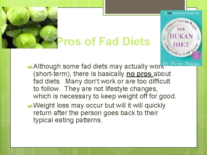 Pros of Fad Diets Although some fad diets may actually work (short-term), there is