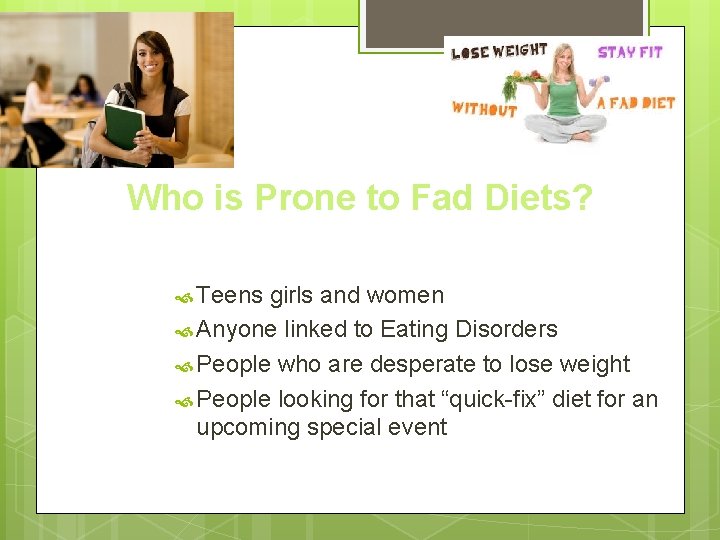 Who is Prone to Fad Diets? Teens girls and women Anyone linked to Eating