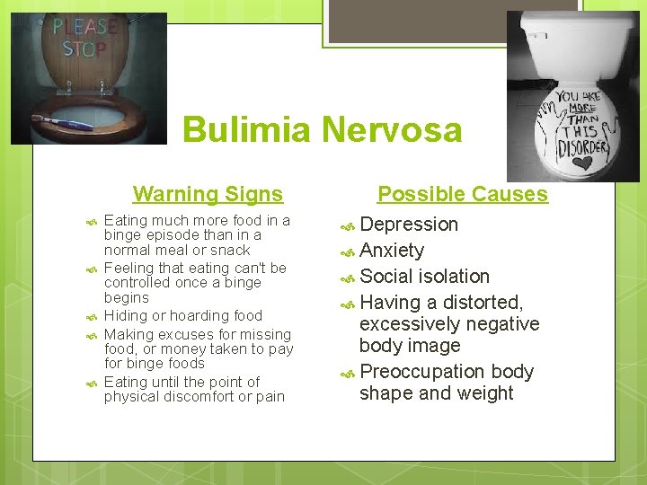 Bulimia Nervosa Warning Signs Eating much more food in a binge episode than in