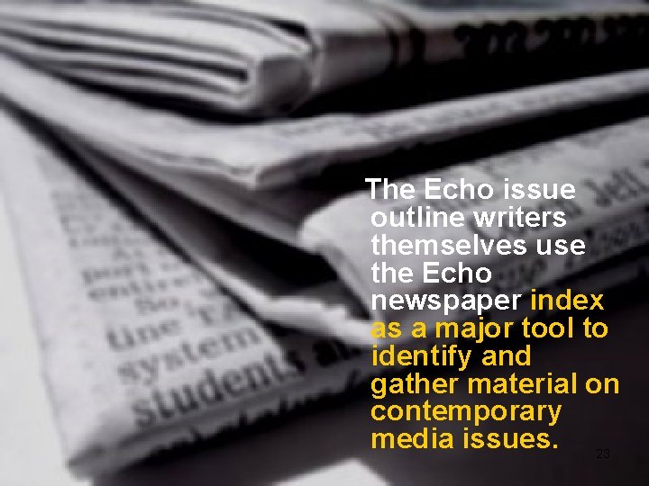 The Echo issue outline writers themselves use the Echo newspaper index as a major