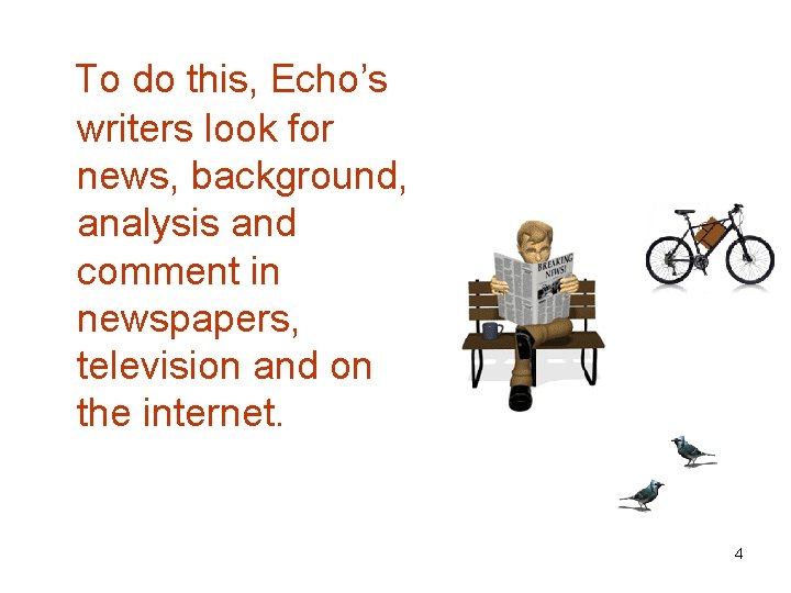 To do this, Echo’s writers look for news, background, analysis and comment in newspapers,