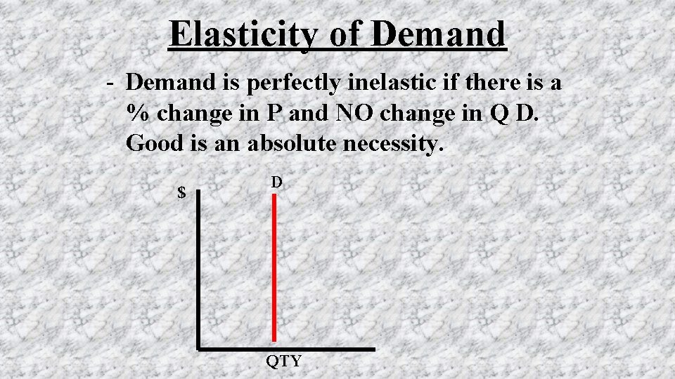 Elasticity of Demand - Demand is perfectly inelastic if there is a % change