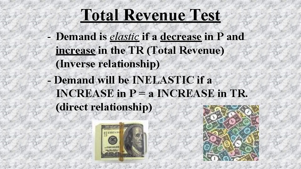 Total Revenue Test - Demand is elastic if a decrease in P and increase