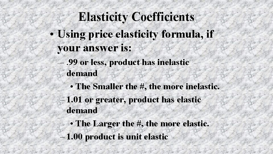 Elasticity Coefficients • Using price elasticity formula, if your answer is: –. 99 or