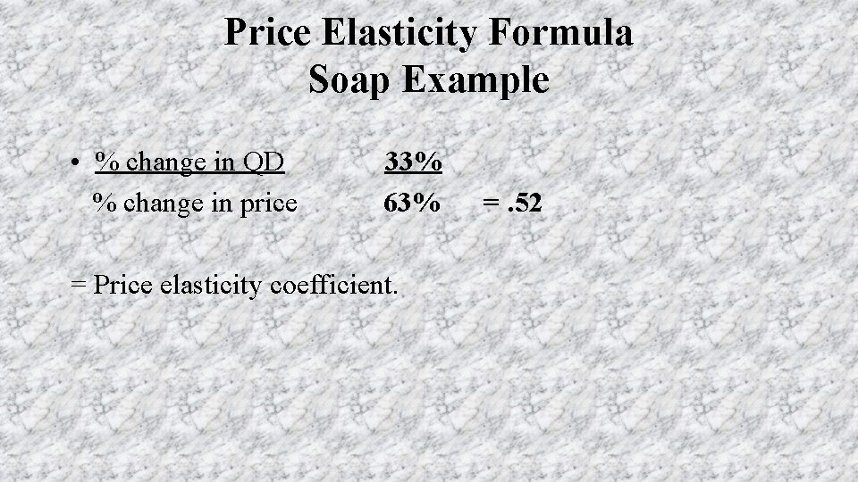 Price Elasticity Formula Soap Example • % change in QD % change in price
