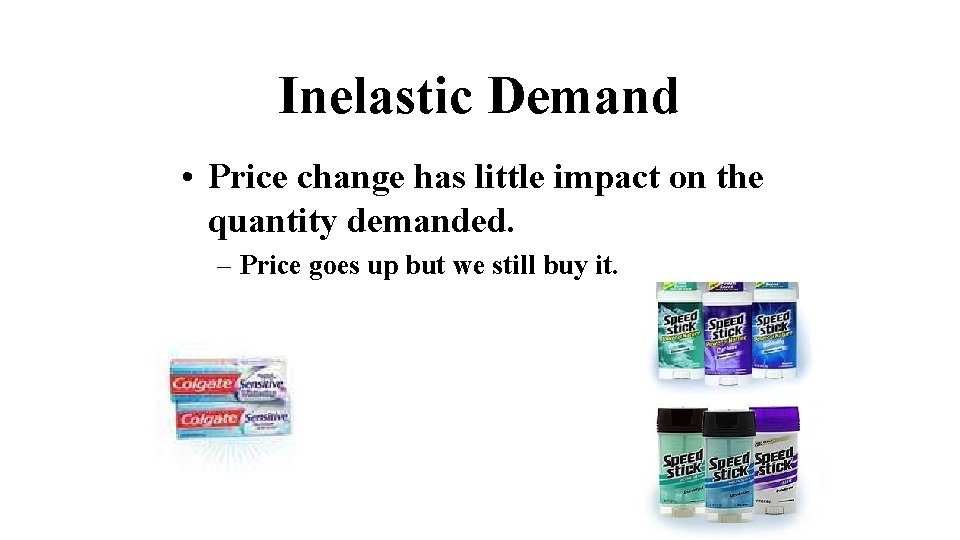 Inelastic Demand • Price change has little impact on the quantity demanded. – Price