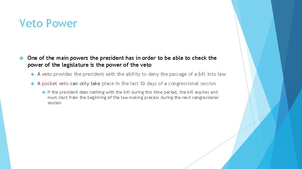 Veto Power One of the main powers the president has in order to be