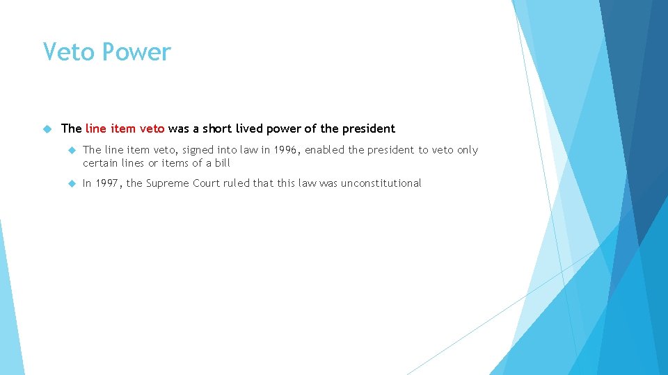 Veto Power The line item veto was a short lived power of the president