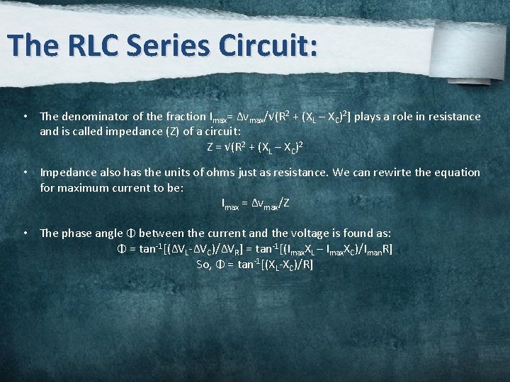 The RLC Series Circuit: • The denominator of the fraction Imax= Δvmax/√(R 2 +