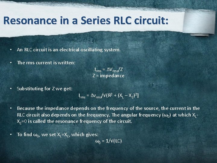 Resonance in a Series RLC circuit: • An RLC circuit is an electrical oscillating