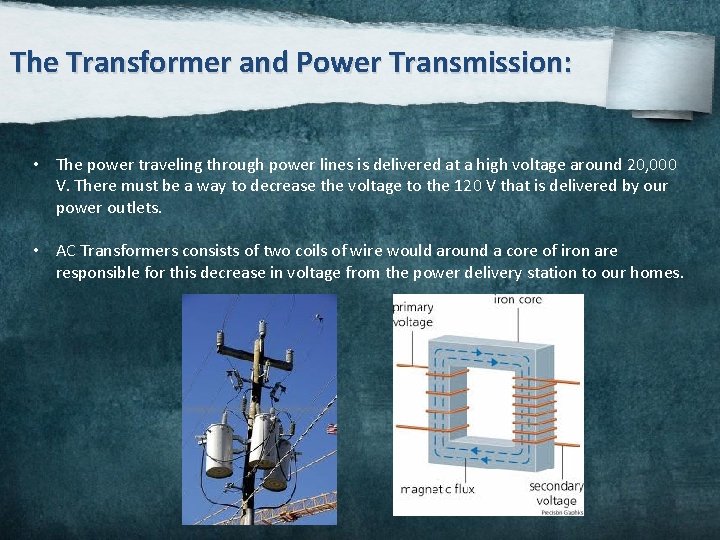 The Transformer and Power Transmission: • The power traveling through power lines is delivered
