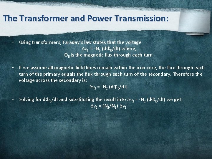 The Transformer and Power Transmission: • Using transformers, Faraday’s law states that the voltage