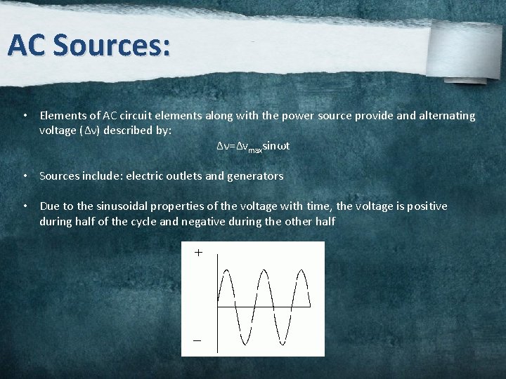AC Sources: • Elements of AC circuit elements along with the power source provide