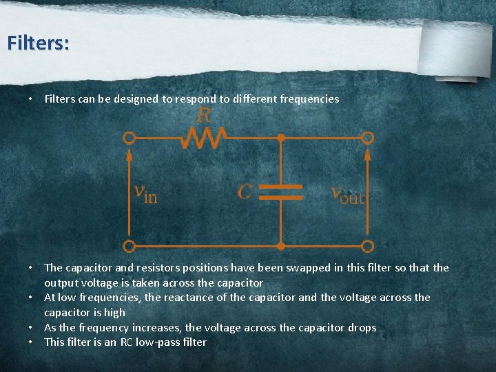 Filters: • Filters can be designed to respond to different frequencies • The capacitor