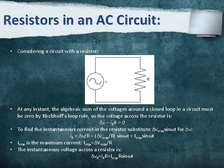 Resistors in an AC Circuit: • Considering a circuit with a resistor: • At