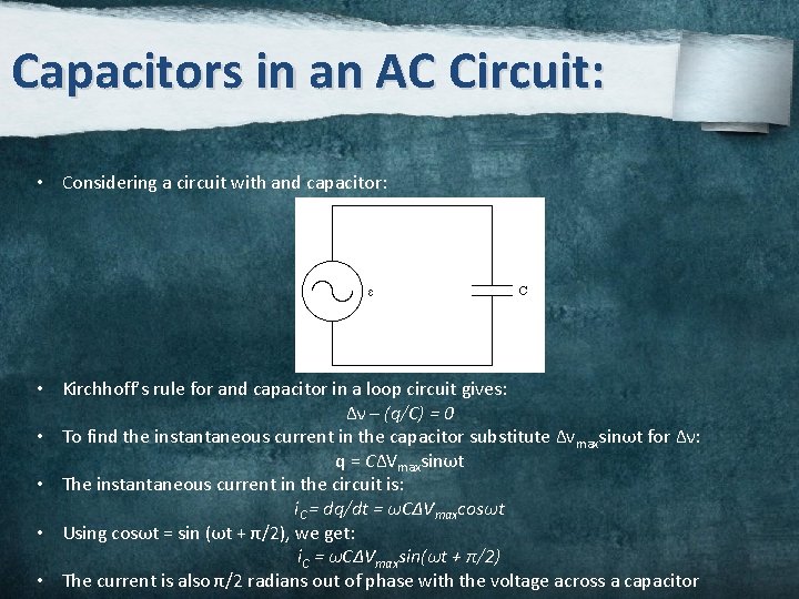 Capacitors in an AC Circuit: • Considering a circuit with and capacitor: • Kirchhoff’s