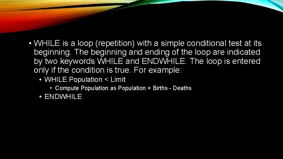  • WHILE is a loop (repetition) with a simple conditional test at its