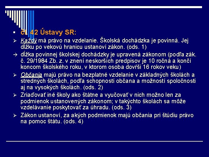 § čl. 42 Ústavy SR: Ø Každý má právo na vzdelanie. Školská dochádzka je