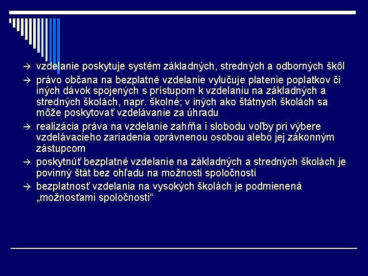 à vzdelanie poskytuje systém základných, stredných a odborných škôl à právo občana na bezplatné