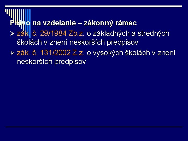 Právo na vzdelanie – zákonný rámec Ø zák. č. 29/1984 Zb. z. o základných