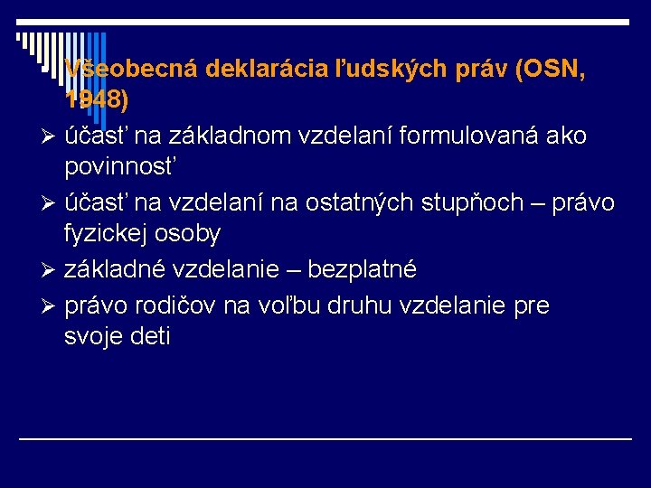 § Všeobecná deklarácia ľudských práv (OSN, 1948) Ø účasť na základnom vzdelaní formulovaná ako