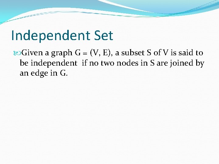 Independent Set Given a graph G = (V, E), a subset S of V