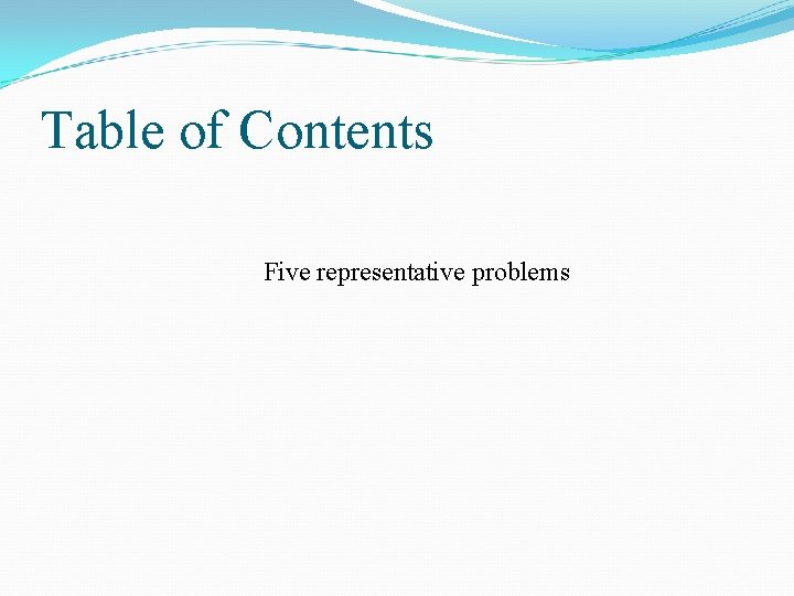 Table of Contents Five representative problems 