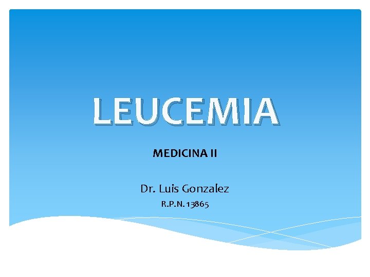 LEUCEMIA MEDICINA II Dr. Luis Gonzalez R. P. N. 13865 