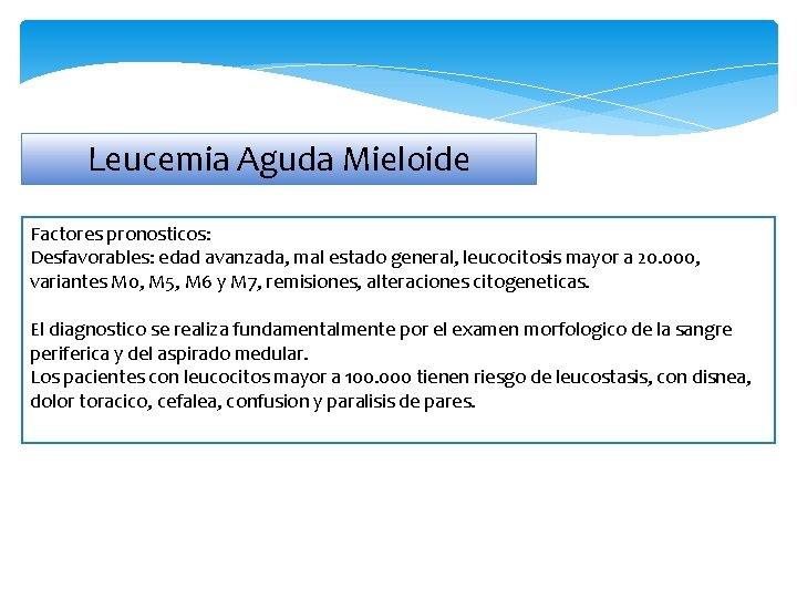 Leucemia Aguda Mieloide Factores pronosticos: Desfavorables: edad avanzada, mal estado general, leucocitosis mayor a