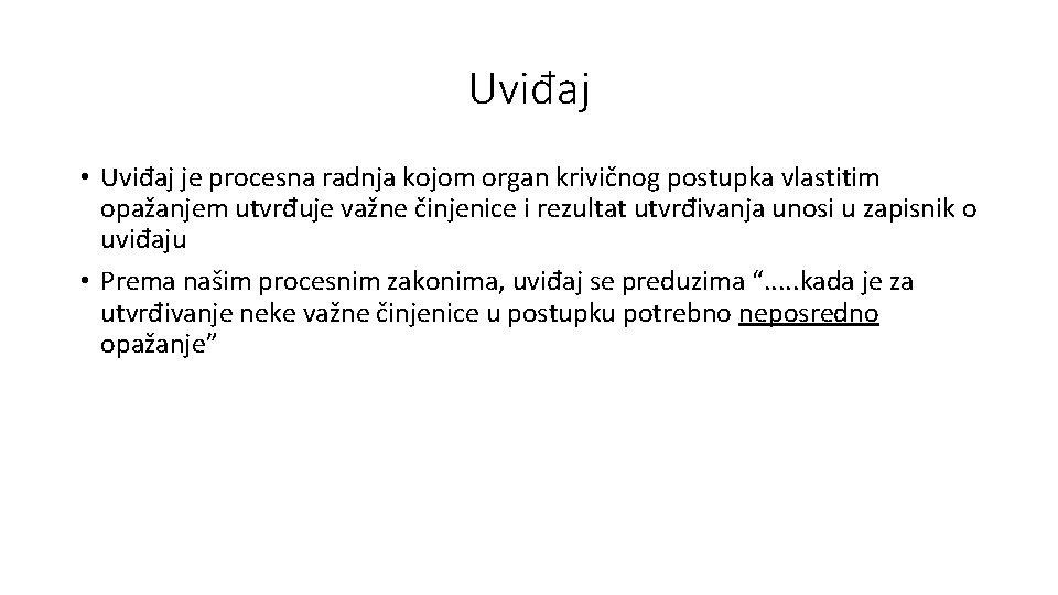 Uviđaj • Uviđaj je procesna radnja kojom organ krivičnog postupka vlastitim opažanjem utvrđuje važne