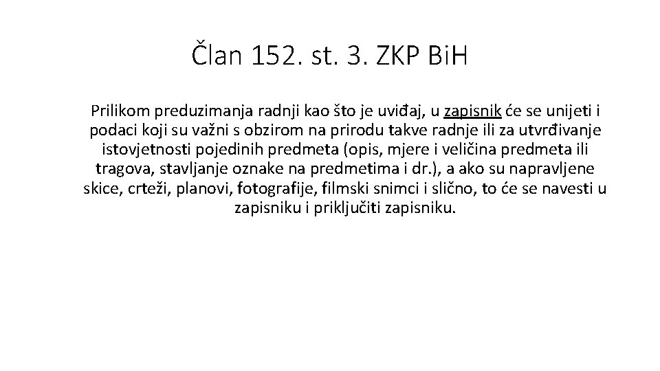 Član 152. st. 3. ZKP Bi. H Prilikom preduzimanja radnji kao što je uviđaj,