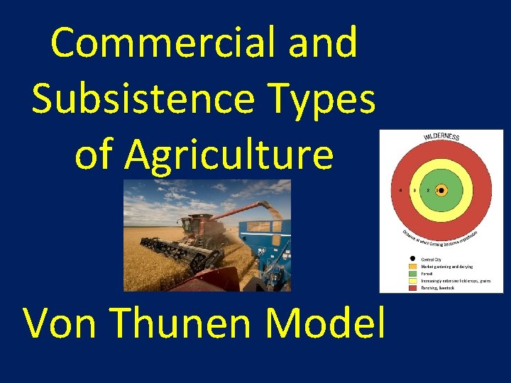 Commercial and Subsistence Types of Agriculture Von Thunen Model 