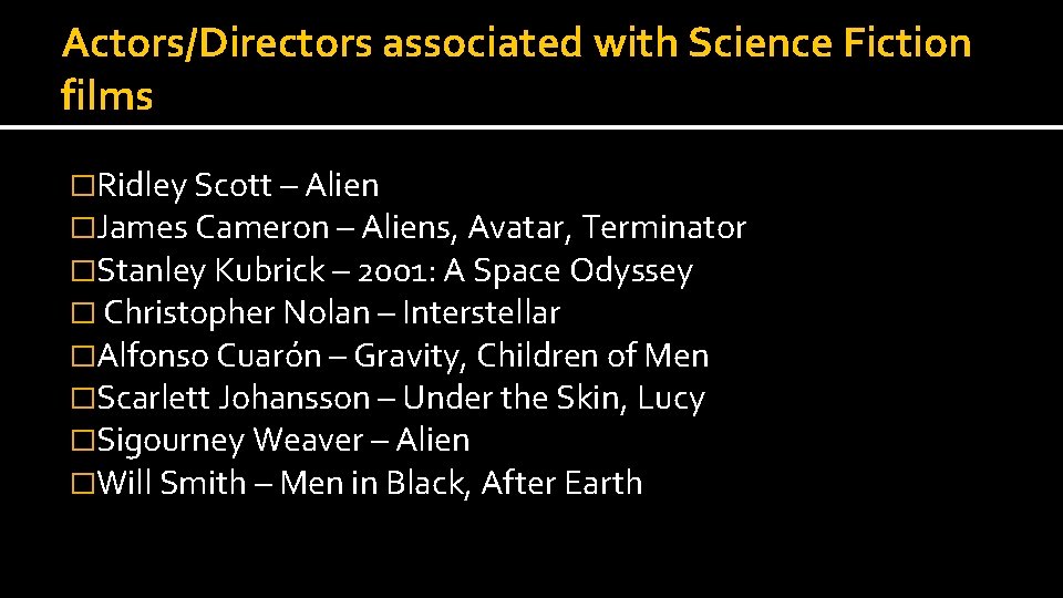 Actors/Directors associated with Science Fiction films �Ridley Scott – Alien �James Cameron – Aliens, Actors/Directors associated with Science Fiction films �Ridley Scott – Alien �James Cameron – Aliens,