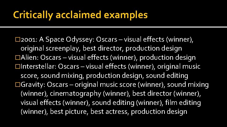Critically acclaimed examples � 2001: A Space Odyssey: Oscars – visual effects (winner), original Critically acclaimed examples � 2001: A Space Odyssey: Oscars – visual effects (winner), original