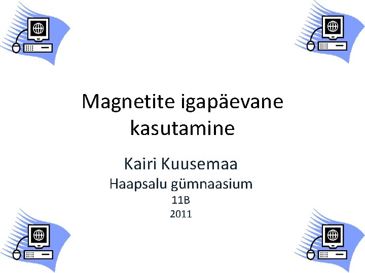 Magnetite igapäevane kasutamine Kairi Kuusemaa Haapsalu gümnaasium 11 B 2011 